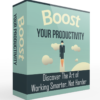 Boost Your Productivity: Get More Done, Waste Less Time, Live Better