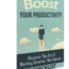Boost Your Productivity: Get More Done, Waste Less Time, Live Better