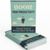 Boost Your Productivity: Get More Done, Waste Less Time, Live Better