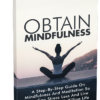 Obtain Mindfulness: A Practical Guide to Calm, Clarity & Control