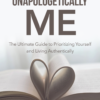 Unapologetically Me: Live Authentically & Stop People Pleasing