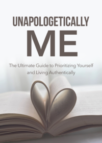 Unapologetically Me: Live Authentically & Stop People Pleasing