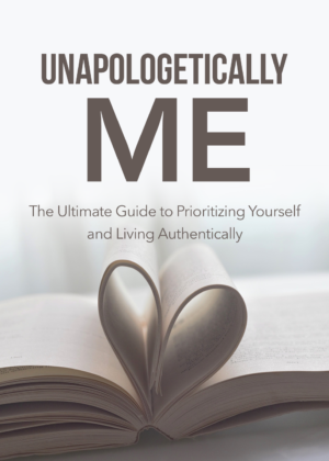Unapologetically Me: Live Authentically & Stop People Pleasing