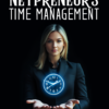 Netpreneur’s Time Management: Master Your Day, Scale Your Business