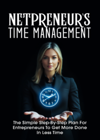 Netpreneur’s Time Management: Master Your Day, Scale Your Business
