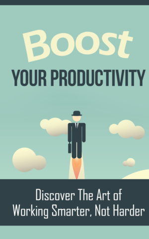 Boost Your Productivity: Get More Done, Waste Less Time, Live Better